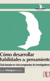 Cómo desarrollar habilidades de pensamiento. Guía basada en cinco propuestas de investigadores Cómo desarrollar habilidades de pensamiento